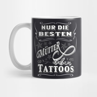 Nur die besten Mütter haben Tattoos Mug